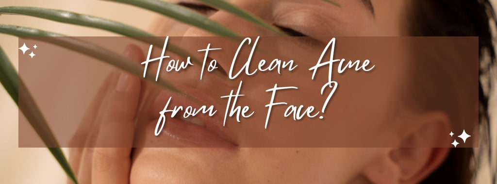 How to Clean Acne from the Face? (Effective Tips for Clear, Glowing Skin)