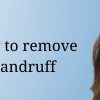 How To remove Dandruff At home
